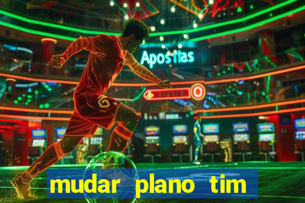 mudar plano tim beta mensal para semanal